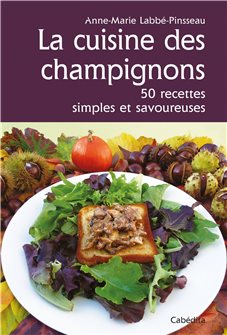 La Cuisine des champignons, 50 recettes simples et savoureuses